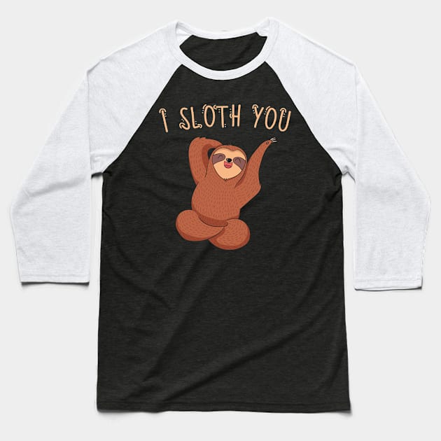 I Sloth You Baseball T-Shirt by divawaddle